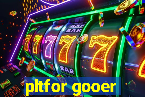 pltfor gooer